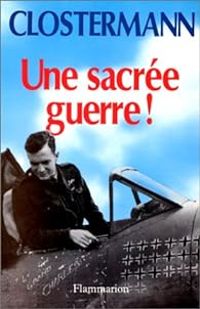 Pierre Clostermann - Daniel Costelle - Une sacrée guerre