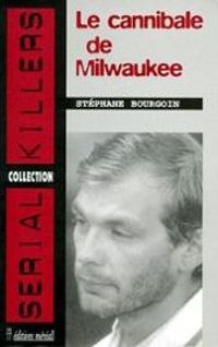 Couverture du livre Le Cannibale de Milwaukee - Stephane Bourgoin