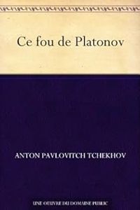 Anton Tchekhov - Ce fou de Platonov