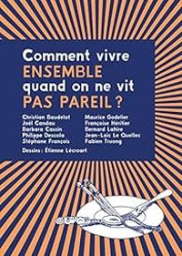 Couverture du livre Comment vivre ensemble quand on ne vit pas pareil ? - Bernard Lahire - Maurice Godelier - Christian Baudelot - Philippe Descola - Francoise Heritier - Barbara Cassin - Jean Loic Le Quellec - Jol Candau - Stephane Francois - Fabien Truong