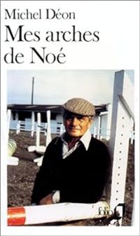 Couverture du livre Mes Arches de Noé - Michel Deon