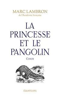 Marc Lambron - La princesse et le pangolin