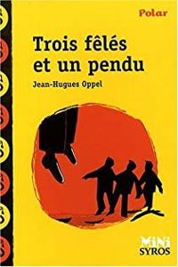 Jean Hugues Oppel - Trois fêlés et un pendu