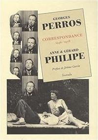 Gerard Philipe - Anne Philipe - Georges Perros - Correspondance (1946-1978) 