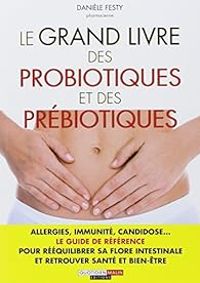 Daniele Festy - Le grand livre des probiotiques et des prébiotiques