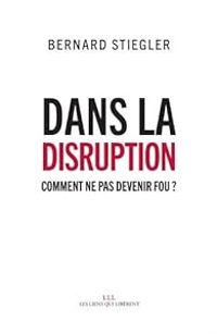 Bernard Stiegler - Dans la disruption