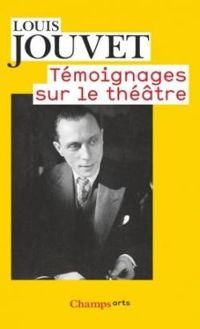 Louis Jouvet - Témoignages sur le théâtre