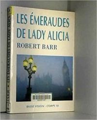 Couverture du livre Les émeraudes de Lady Alicia - Robert Barr