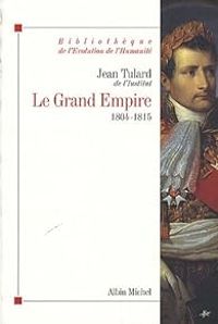 Couverture du livre Le Grand Empire : 1804-1815 - Jean Tulard