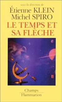 Couverture du livre Le temps et sa flèche - Tienne Klein - Michel Spiro