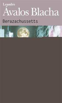 Couverture du livre Berazachussetts - Leandro Avalos Blacha