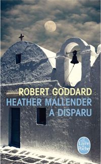 Couverture du livre Heather Mallender a disparu - Robert Goddard