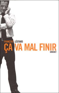 Couverture du livre Ça Va Mal Finir - Francois Leotard