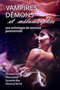 Vanessa Arraven - Piko Lynna - Viviane Faure - Suzanne Roy - Vampires, Démons et Métamorphes