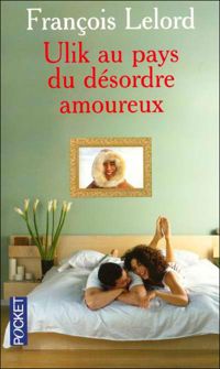 Francois Lelord - ULIK AU PAYS DU DESORDRE AMOUR