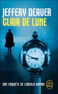 Jeffery Deaver - Clair de lune: Une enquête de Lincoln Rhyme