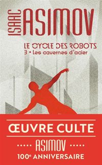 Isaac Asimov - Le cycle des robots, 3 : Les cavernes d'acier