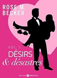 Rose M Becker - Désirs et désastres