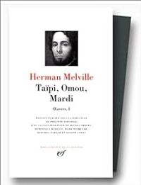 Herman Melville - Taïpi - Omou - Mardi