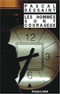 Couverture du livre Les hommes sont courageux - Pascal Dessaint