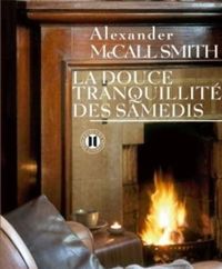 Alexander Mccall Smith - La douce tranquillité des samedis