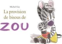 Michel Gay - Zou : La provision de bisous de Zou