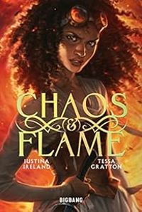 Couverture du livre Chaos & Flame - Tessa Gratton - Justina Ireland