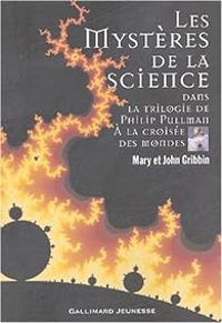 John R Gribbin - Mary Gribbin - Les mystères de la science dans la trilogie de Philip Pullman