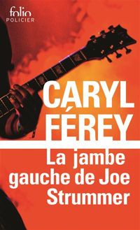 Caryl Férey - La jambe gauche de Joe Strummer