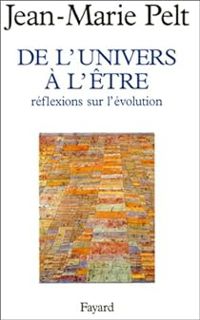 Couverture du livre De l'univers à l'être : réflexion sur l'évolution - Jean Marie Pelt