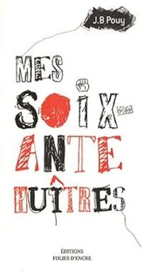 Couverture du livre Mes soixante huîtres - Jean Bernard Pouy