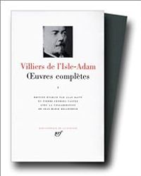 Auguste De Villiers De Lisle Adam - Oeuvres complètes