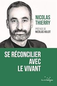 Nicolas Thierry - Nicolas Hulot - Se réconcilier avec le vivant