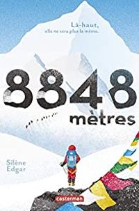 Silene Edgar - 8848 mètres : Là-haut, elle ne sera plus la même