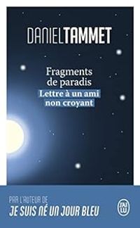 Daniel Tammet - Fragments de paradis : Lettre à un ami non croyant