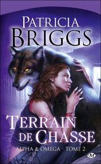 Patricia Briggs - Terrain de chasse: Alpha & Omega, T2