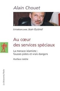 Alain Chouet - Jean Guisnel - Au coeur des services spéciaux