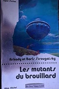 Arcadi Strougatski - Boris Strougatski - Les mutants du brouillard