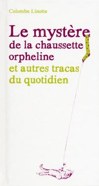 Couverture du livre Le mystère de la chaussette orpheline et autres tracas du quotidien - Maryline Kuehn