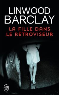 Couverture du livre La fille dans le rétroviseur - Linwood Barclay