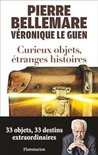 Pierre Bellemare - Curieux objets, étranges histoires