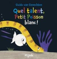Guido Van Genechten - Quel talent, petit poisson blanc
