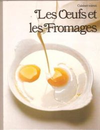 Richard Olney - Jean Baptiste Medina -  Time Life - Daniele Laufer - Cuisiner mieux : Les Oeufs et les fromages