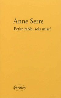 Anne Serre - Petite table, sois mise !