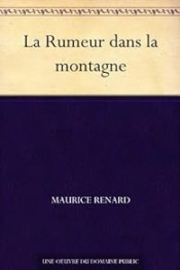 Maurice Renard - La Rumeur dans la montagne