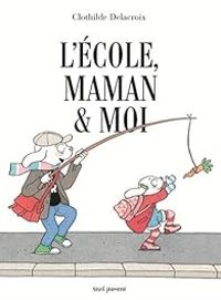 Clothilde Delacroix - L'école, maman & moi