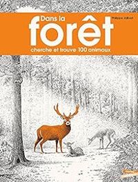 Philippe Jalbert - Dans la forêt : Cherche et trouve 100 animaux