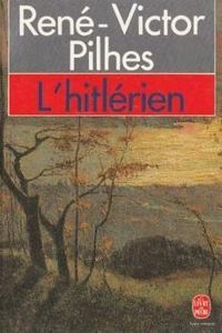 Rene Victor Pilhes - L'hitlérien