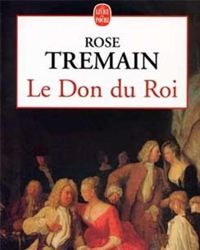 Rose Tremain - Le Don du roi