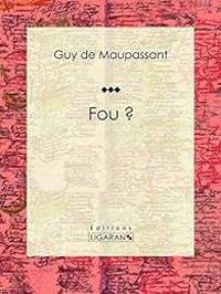 Couverture du livre Fou ? - Guy De Maupassant